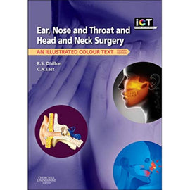 ICT: Ear, Nose and Throat and Head & Neck Surgery, 4ed BY R. Dhillon, C. East
