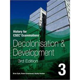 History for CSEC® Examinations 3ed Student's Book 3: Decolonisation and Development BY B. Dyde, R. Greenwood, S. Hamber