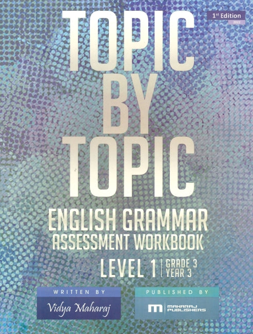 Topic by Topic: English Grammar Level 1 BY Vidya Maharaj