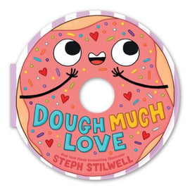 Dough Much Love (A Shaped Novelty Board Book for Toddlers) By Steph Stilwell