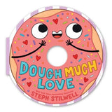 Dough Much Love (A Shaped Novelty Board Book for Toddlers) By Steph Stilwell