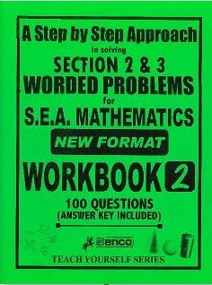 A Step by Step Approach In Solving Section 2 & 3 Worded Problems for SEA Mathematics, Workbook 2