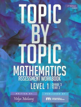 Topic by Topic Mathematics Assessment Workbook Level 1  BY Vidya Maharaj