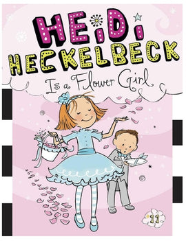 Heidi Heckelbeck Book 11: is a Flower Girl