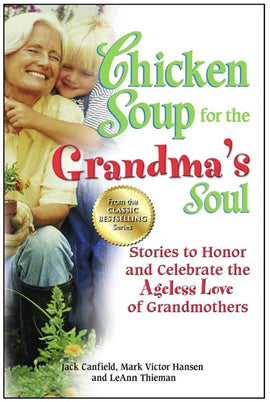 Chicken Soup for the Grandma's Soul: Stories to Honor and Celebrate the Ageless Love of Grandmothers Paperback