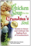 Chicken Soup for the Grandma's Soul: Stories to Honor and Celebrate the Ageless Love of Grandmothers Paperback
