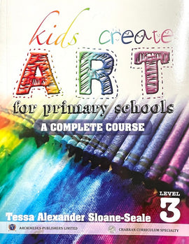 Kids Create Art for Primary Schools, Level 3 BY T. Sloane-Seale