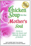 Chicken Soup for the Mother's Soul: Stories to Open the Hearts and Rekindle the Spirits of Mothers, Paperback