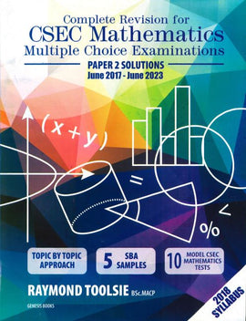 Complete Revision for CSEC Mathematics Multiple Choice Exams Paper 2 Solutions (2017-2023) BY Raymond Toolsie