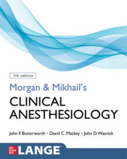 Morgan and Mikhail's Clinical Anesthesiology, 7ed BY J. Butterworth, Mackey, Wasnick