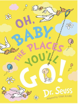 Oh, Baby, The Places You'll Go! BY Dr. Seuss