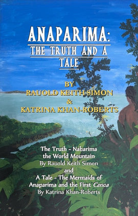Anaparima, the Truth and a Tale BY R. Keith Simon and K. Khan-Roberts