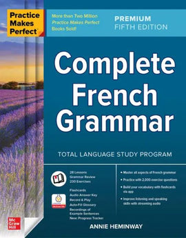 Practice Makes Perfect: Complete French Grammar, Premium 5th Edition  BY Annie Heminway