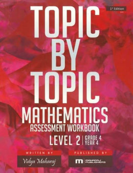 Topic by Topic Mathematics Assessment Workbook Level 2  BY Vidya Maharaj