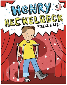 Henry Heckelbeck Book 13: Breaks A Leg