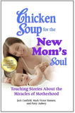 Chicken Soup for the New Mom's Soul: Touching Stories about the Miracles of Motherhood, Paperback