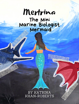 Mertrina, The Mini Marine Biologist Mermaid BY Katrina Khan-Roberts