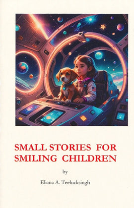 Small Stories for Smiling Children BY Eliana A. Teelucksingh