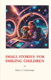 Small Stories for Smiling Children BY Eliana A. Teelucksingh