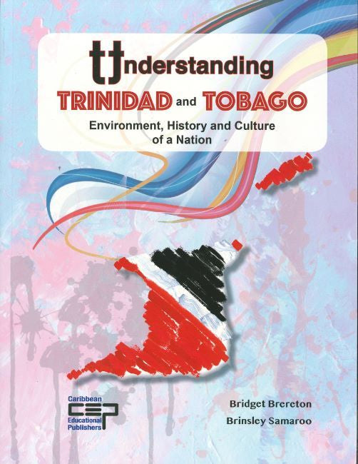 Understanding Trinidad and Tobago- Environment, History and Culture of a Nation BY B. Brereton and B. Samaroo