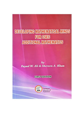 Developing Mathematical Minds for CSEC Additional Mathematics, BY F. Ali