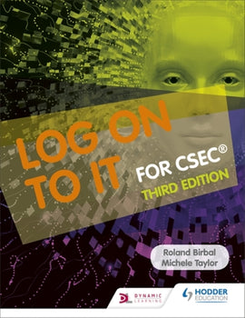 Log On To IT for CSEC® 3ed BY R. Birbal, M. Taylor