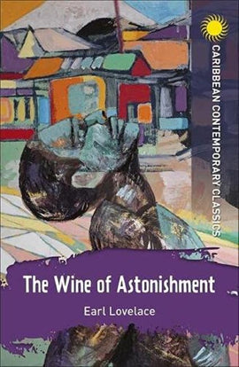 The Wine of Astonishment (Caribbean Contemporary Classics) BY Earl Lovelace