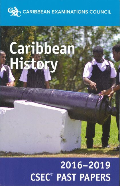 CSEC® Past Papers 2016-2019 Caribbean History BY Caribbean Examinations Council