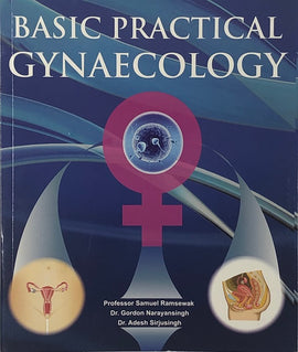 Basic Practical Gynaecology BY Professor S. Ramsewak, Dr. G.Naraynsingh, Dr. A.Sirjusingh
