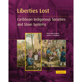 Liberties Lost, The Indigenous Caribbean and Slave Systems BY H. Beckles