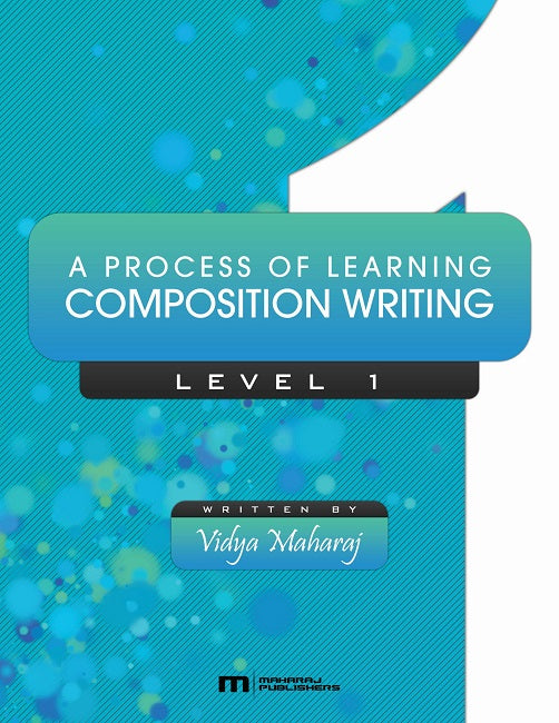 A Process of Learning Composition Writing, Level 1, BY V. Maharaj