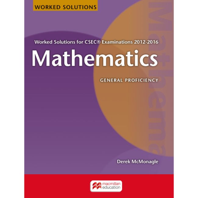 Mathematics Worked Solutions for CSEC® Examinations 2012-2016 BY D. Mcmonagle