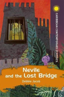 Nevile and the Lost Bridge (Caribbean Contemporary Classics) BY Debbie Jacob