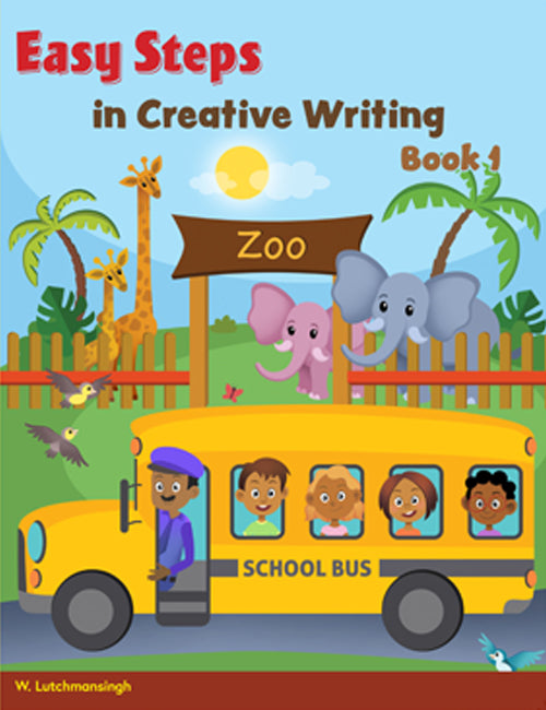 Easy Steps in Creative Writing Book 1 BY W. Lutchmansingh