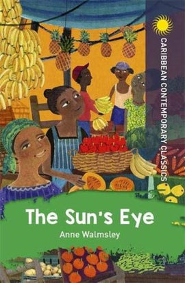 The Sun's Eye (Caribbean Contemporary Classics) BY Anne Walmsley