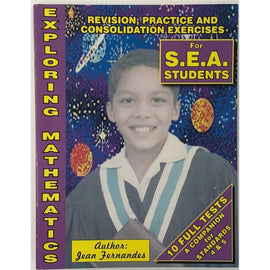 Exploring Mathematics Revision, Practice And Consolidation Exercises For SEA Students, 2ed, BY J. Fernandes