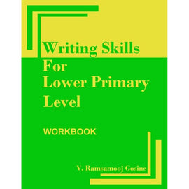 Writing Skills For Lower Primary Level, BY V. Ramsamooj Gosine