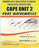 Complete Multiple Choice Practice Tests for CAPE Pure Mathematics Unit 2, BY F. Ali