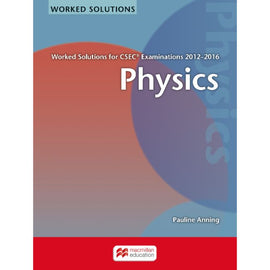 Physics Worked Solutions for CSEC® Examinations 2012-2016 BY P. Anning, D. Mcmonagle, B. Hollamby, G. Hollamby
