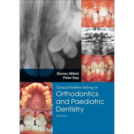 Clinical Problem Solving in Dentistry: Orthodontics and Paediatric Dentistry, 3ed BY D. Millet, P. Day