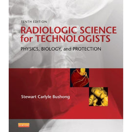 Radiologic Science for Technologies, 10ed BY S. Bushong