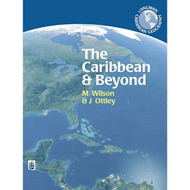 Longman Caribbean Geography, The Caribbean and Beyond BY Wilson, Ottley