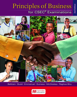 Principles of Business for CSEC® Examinations Student's Book, 2e BY R. Balliram, P. Budd, E. Emmanuel, M. Guiness, R. Husbands, J. McCloskey, R. Raghoo Bitu