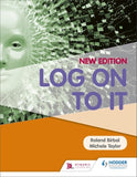 Log On To IT *New Edition* BY R. Birbal, M. Taylor