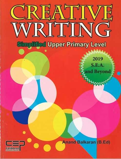 Creative Writing Simplified, Upper Primary Level 2019 SEA and Beyond, BY A. Balkaran