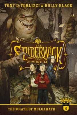 The Wrath of Mulgarath, Book #5 of The Spiderwick Chronicles BY Tony DiTerlizzi and Holly Black