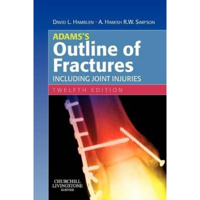 Adams's Outline of Fractures: Including Joint Injuries, 12ed BY D. Hamblen, H. Simpson