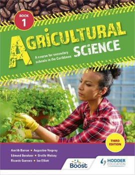 Agricultural Science Book 1: A course for secondary schools in the Caribbean BY Berahzer, Barran, Elliott, Guevara, John, Khan, Umaharan, Vesprey, Wolsey