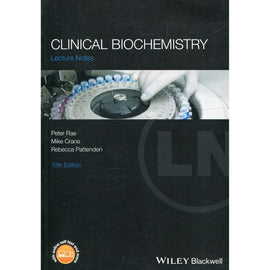 Lecture Notes: Clinical Biochemistry, 10ed BY P. Rae, M. Crane, R. Pattenden