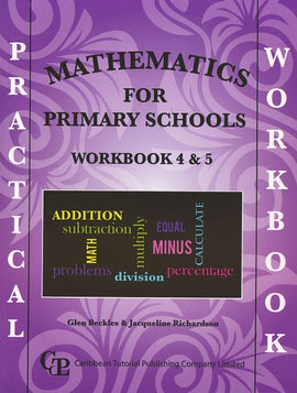Practical Mathematics for Primary Schools Workbook 4 & 5 (revised 2020) BY Glen Beckles and Jacqueline Richardson